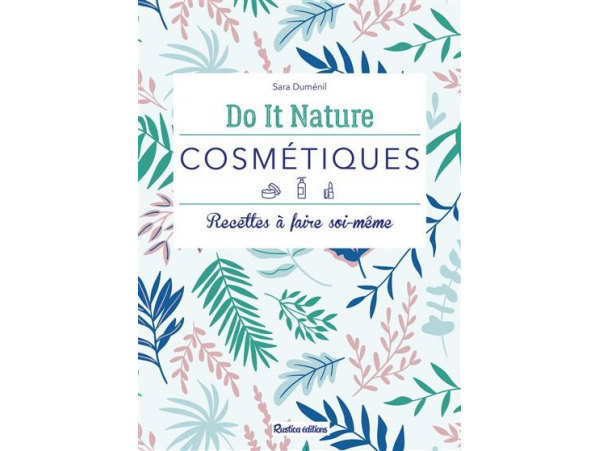 Acheter Do It Nature - Cosmétiques - recettes à faire soi-même - Sara Duménil - 9,95 € en ligne sur La Petite Epicerie - Lois...